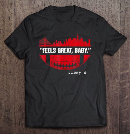 Feels Great Baby Jimmy G tshirt Ad