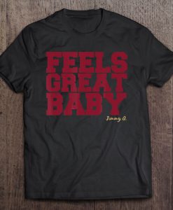 Feels Great Baby Jimmy G tshirts ad