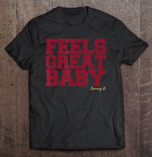 Feels Great Baby Jimmy G tshirts ad