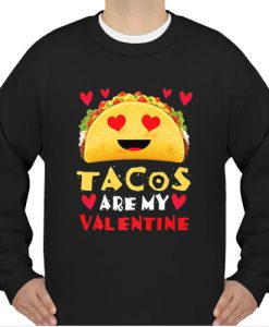 Funny Tacos Are My Valentine sweatshirt Ad