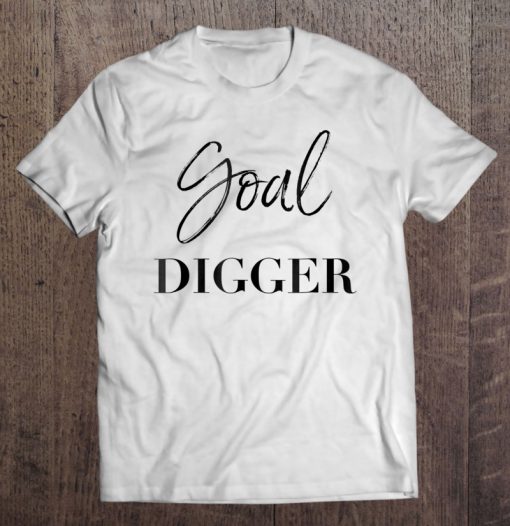 Goal Digger Gold Digger t shirt Ad