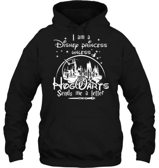 I Am A Disney Princess Unless Hogwarts hoodie Ad