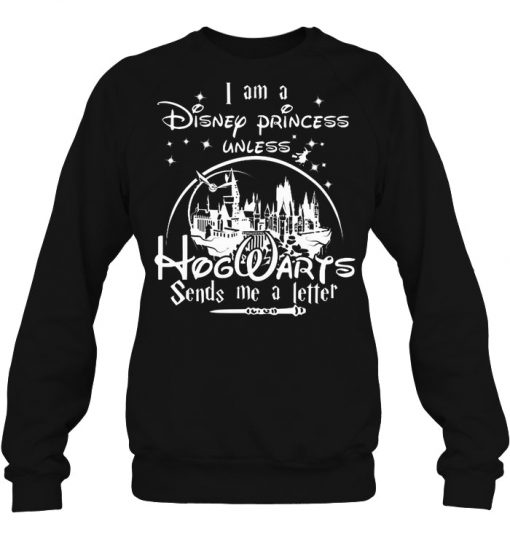 I Am A Disney Princess Unless Hogwarts sweatshirt Ad