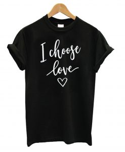 I Choose Love T shirt Ad