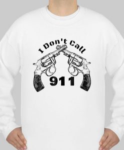 I Don’t Call 911 Guns sweatshirt Ad