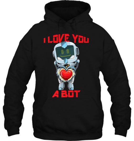 I Love You A Bot Robot Valentine hoodie Ad