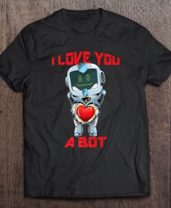I Love You A Bot Robot Valentinet shirt Ad