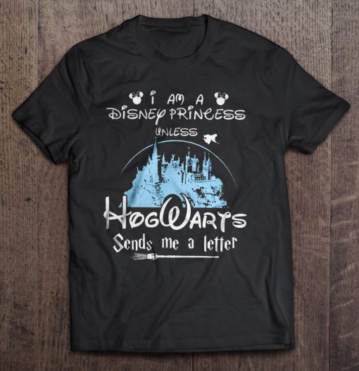 I am a Disney Princess unless HogWarts tshirt Ad