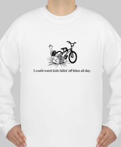 I could watch kids fallin' off bikes all day sweatshirt Ad