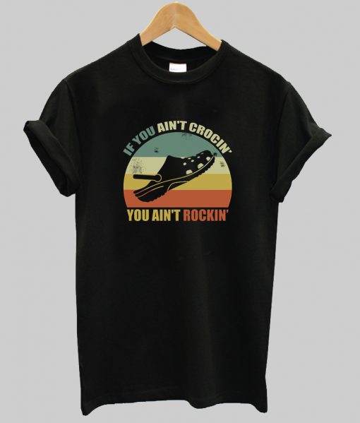 If You Ain’t Crocin’ You Ain’t Rockin’ T-Shirt Ad
