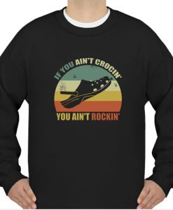 If You Ain’t Crocin’ You Ain’t Rockin’ sweatshirt Ad