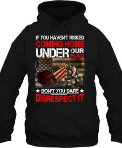 If You Haven’t Risked Coming Home Under Our Flag hoodie Ad