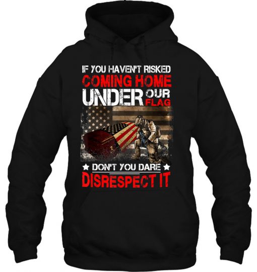 If You Haven’t Risked Coming Home Under Our Flag hoodie Ad