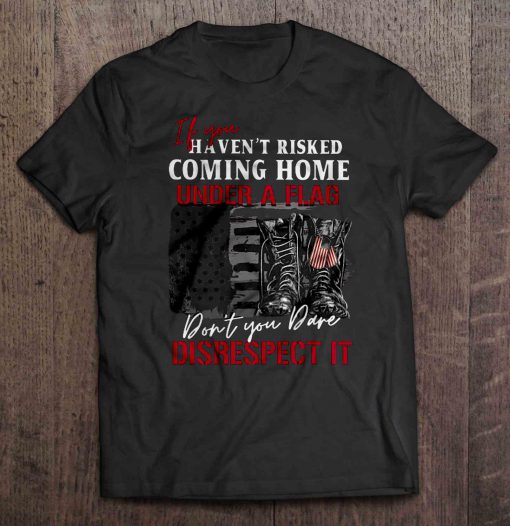 If You Haven’t Risked Coming Home t shirt Ad