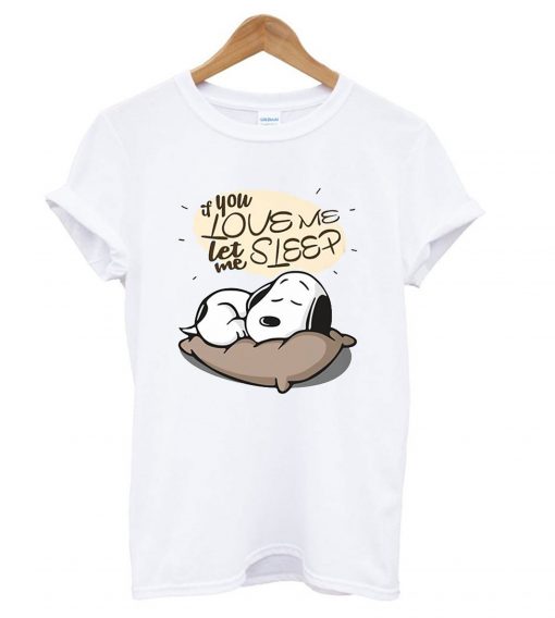 If you love me let me sleep Snoopy T shirt Ad