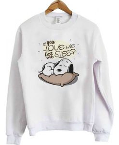 If you love me let me sleep Snoopy sweatshirt Ad