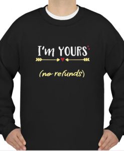 I'm Yours No Refunds Valentine Sweatshirt Ad
