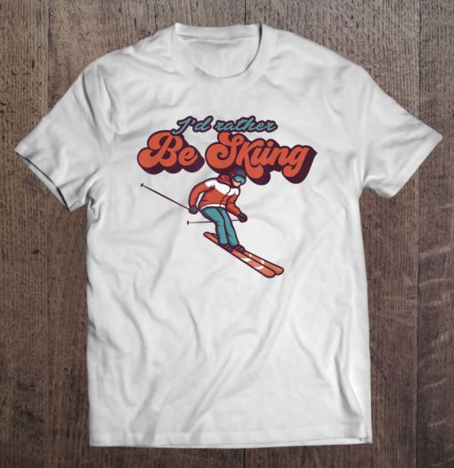 I’d Rather Be Skiing Snow Mountains t shirt Ad