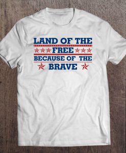 Land Of The Free Because Of The Brave tshirt Ad