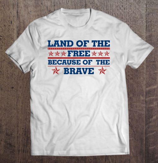 Land Of The Free Because Of The Brave tshirt Ad