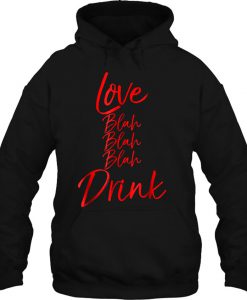Love Blah Blah Blah Drink Valentine’s Drinking hoodie Ad