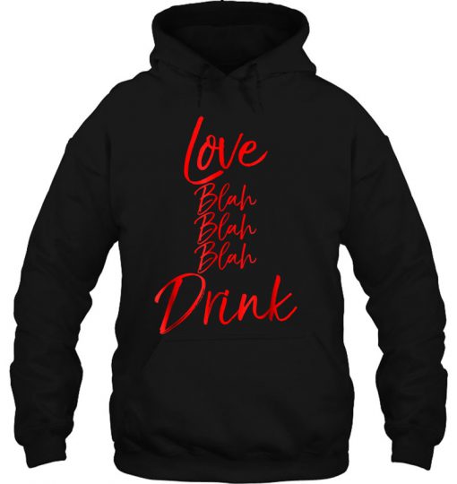 Love Blah Blah Blah Drink Valentine’s Drinking hoodie Ad