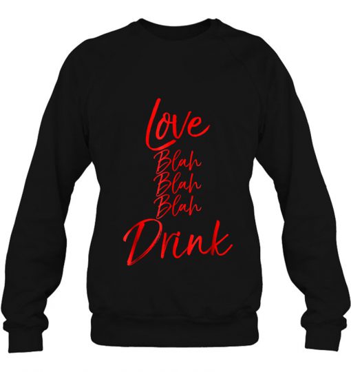 Love Blah Blah Blah Drink Valentine’s Drinking sweatshirt Ad