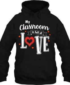 My Classroom Is Full Of Love Valentine hoodie Ad