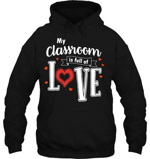 My Classroom Is Full Of Love Valentine hoodie Ad