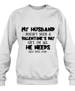 My Husband Doesn’t Need A Valentine’s Day sweatshirt Ad