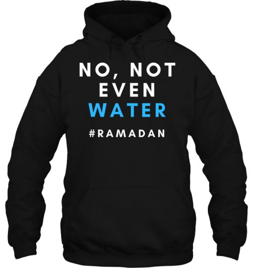 No Not Even Water hoodie Ad