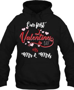 Our First Valentines Day As Mr And Mrs hoodie Ad