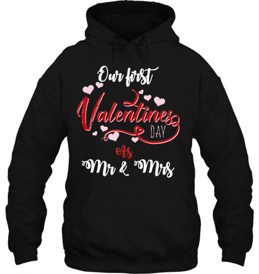 Our First Valentines Day As Mr And Mrs hoodie Ad