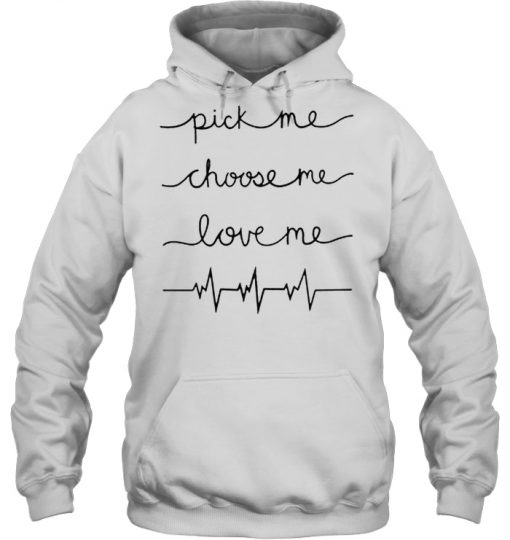 Pick Me Choose Me Love Me Meredith hoodie Ad