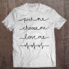 Pick Me Choose Me Love Me Meredith t shirt Ad