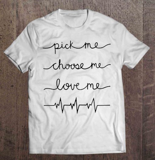 Pick Me Choose Me Love Me Meredith t shirt Ad