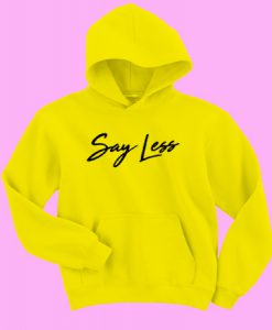 Say Less hoodie