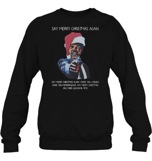 Say Merry Christmas Again Samuel L Jackson sweatshirt Ad