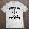 Show Me Your Torts Lawyer t shirt Ad