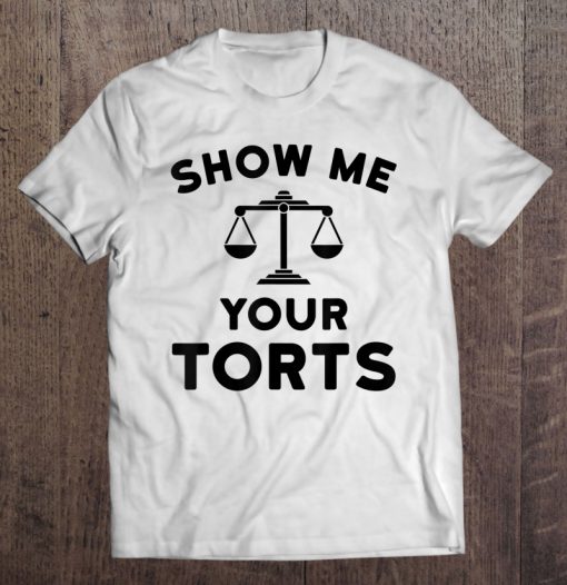 Show Me Your Torts Lawyer t shirt Ad