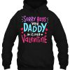 Sorry Boys Daddy Is My Valentine hoodie Ad