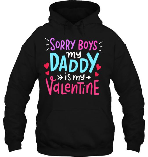 Sorry Boys Daddy Is My Valentine hoodie Ad