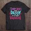Sorry Boys Daddy Is My Valentine t shirt Ad