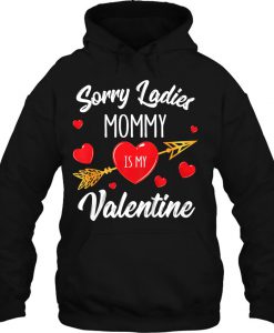 Sorry Ladies Mommy Is My Valentine hoodie Ad