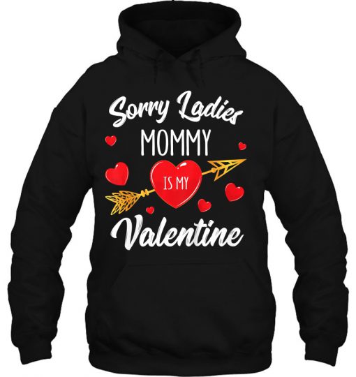 Sorry Ladies Mommy Is My Valentine hoodie Ad