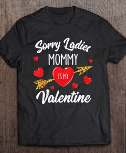 Sorry Ladies Mommy Is My Valentine t shirt Ad