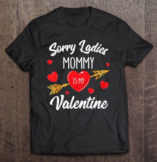 Sorry Ladies Mommy Is My Valentine t shirt Ad