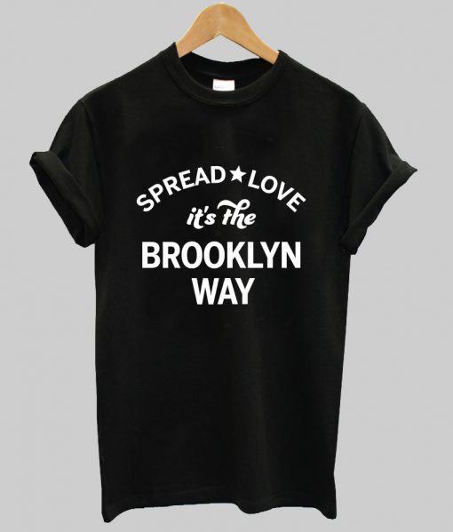 Spread Love It’s The Brooklyn Way t shirt Ad