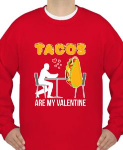 Tacos Are My Valentine sweatshirts Ad