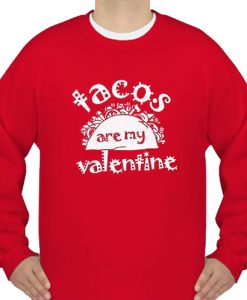 Tacos are My Valentine Sweatshirt Ad